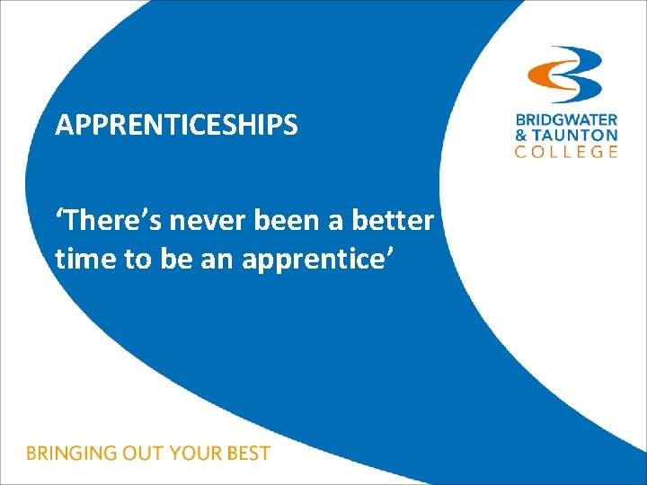 APPRENTICESHIPS ‘There’s never been a better time to be an apprentice’ 