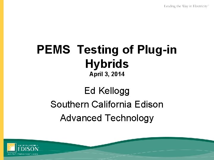 PEMS Testing of Plug-in Hybrids April 3, 2014 Ed Kellogg Southern California Edison Advanced