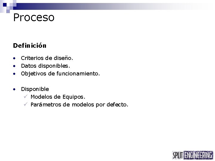 Proceso Definición • Criterios de diseño. • Datos disponibles. • Objetivos de funcionamiento. •