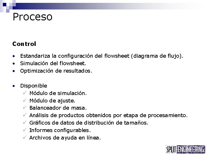 Proceso Control • Estandariza la configuración del flowsheet (diagrama de flujo). • Simulación del