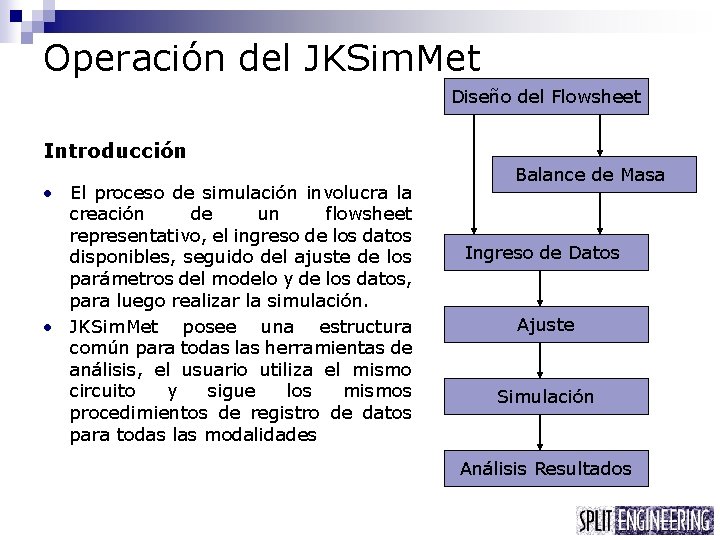 Operación del JKSim. Met Diseño del Flowsheet Introducción • El proceso de simulación involucra