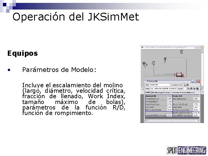 Operación del JKSim. Met Equipos • Parámetros de Modelo: Incluye el escalamiento del molino