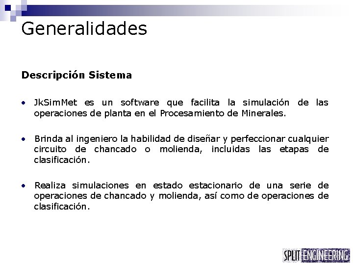 Generalidades Descripción Sistema • Jk. Sim. Met es un software que facilita la simulación