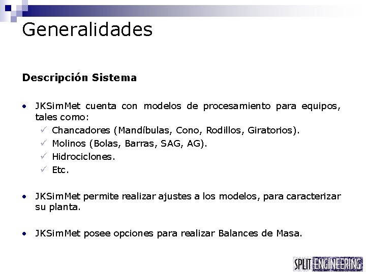 Generalidades Descripción Sistema • JKSim. Met cuenta con modelos de procesamiento para equipos, tales