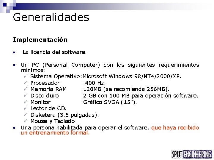 Generalidades Implementación • La licencia del software. • Un PC (Personal Computer) con los