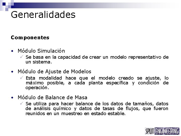 Generalidades Componentes • Módulo Simulación ü Se basa en la capacidad de crear un