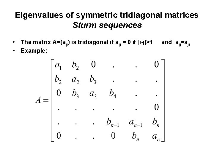 Eigenvalues of symmetric tridiagonal matrices Sturm sequences • The matrix A=(aij) is tridiagonal if