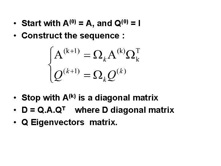  • Start with A(0) = A, and Q(0) = I • Construct the