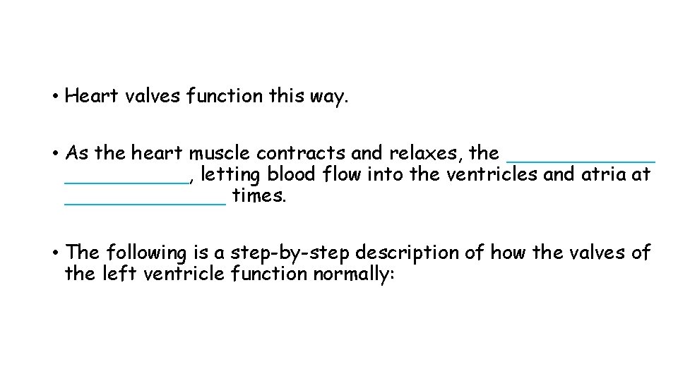  • Heart valves function this way. • As the heart muscle contracts and
