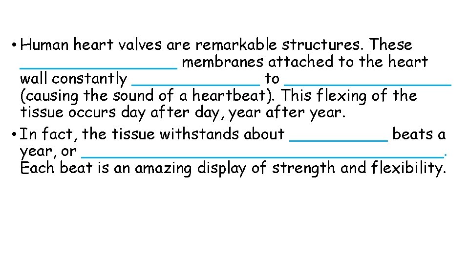  • Human heart valves are remarkable structures. These ________ membranes attached to the