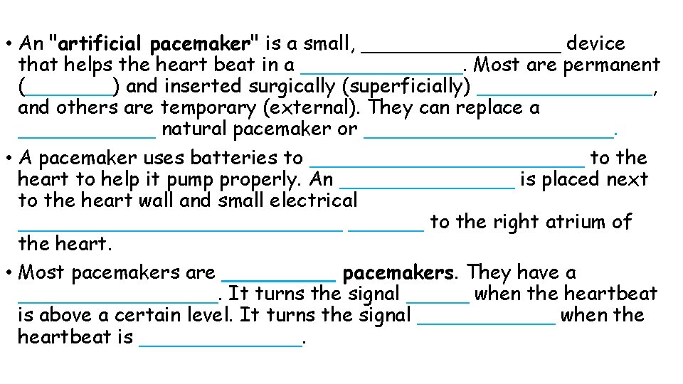  • An "artificial pacemaker" is a small, ________ device that helps the heart