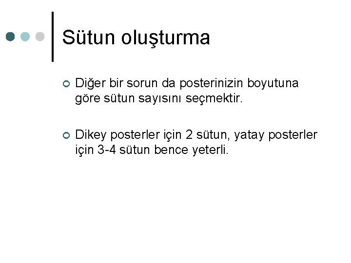 Sütun oluşturma ¢ Diğer bir sorun da posterinizin boyutuna göre sütun sayısını seçmektir. ¢ Sütun oluşturma ¢ Diğer bir sorun da posterinizin boyutuna göre sütun sayısını seçmektir. ¢