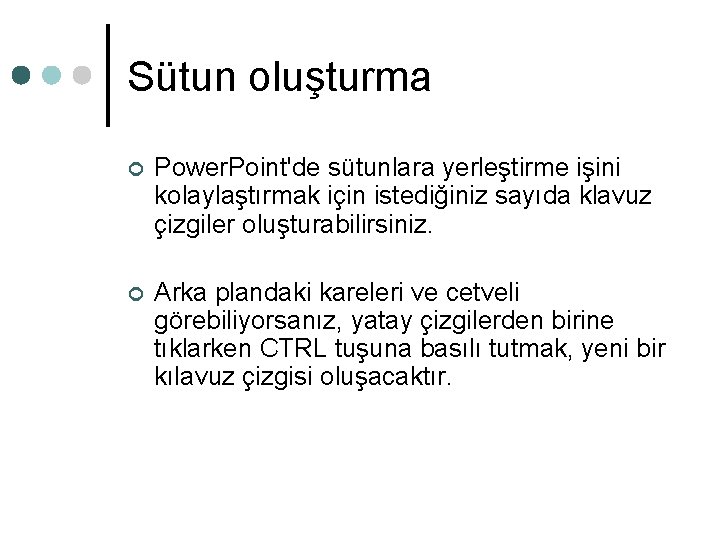 Sütun oluşturma ¢ Power. Point'de sütunlara yerleştirme işini kolaylaştırmak için istediğiniz sayıda klavuz çizgiler Sütun oluşturma ¢ Power. Point'de sütunlara yerleştirme işini kolaylaştırmak için istediğiniz sayıda klavuz çizgiler