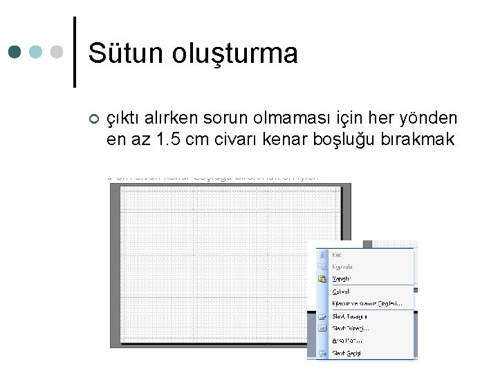 Sütun oluşturma ¢ çıktı alırken sorun olmaması için her yönden en az 1. 5 Sütun oluşturma ¢ çıktı alırken sorun olmaması için her yönden en az 1. 5