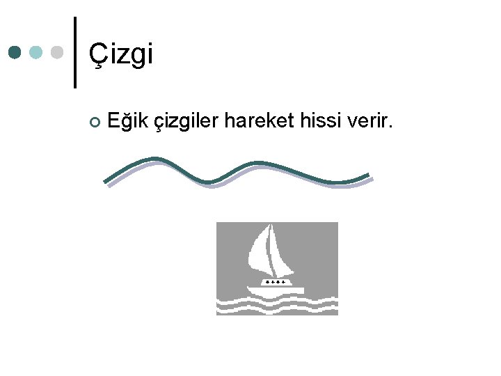 Çizgi ¢ Eğik çizgiler hareket hissi verir. Çizgi ¢ Eğik çizgiler hareket hissi verir.