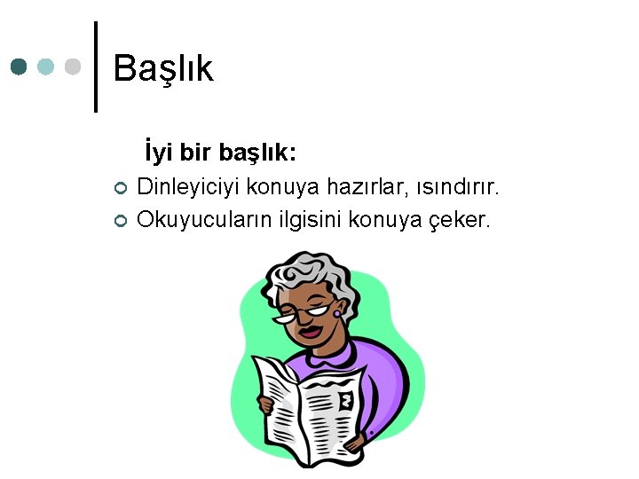 Başlık İyi bir başlık: ¢ ¢ Dinleyiciyi konuya hazırlar, ısındırır. Okuyucuların ilgisini konuya çeker. Başlık İyi bir başlık: ¢ ¢ Dinleyiciyi konuya hazırlar, ısındırır. Okuyucuların ilgisini konuya çeker.