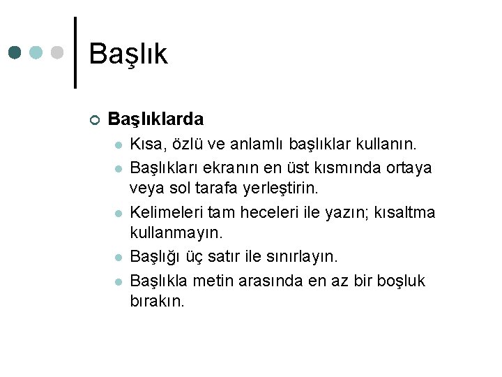 Başlık ¢ Başlıklarda l l l Kısa, özlü ve anlamlı başlıklar kullanın. Başlıkları ekranın Başlık ¢ Başlıklarda l l l Kısa, özlü ve anlamlı başlıklar kullanın. Başlıkları ekranın