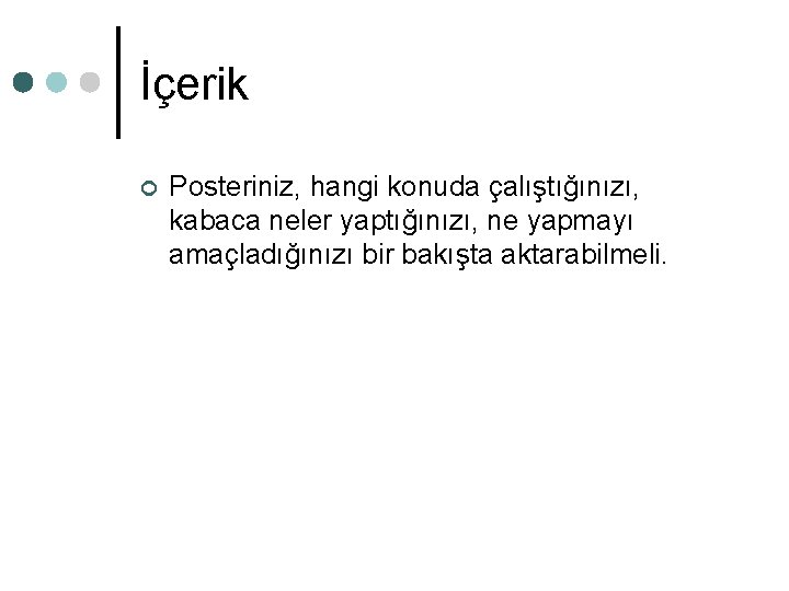 İçerik ¢ Posteriniz, hangi konuda çalıştığınızı, kabaca neler yaptığınızı, ne yapmayı amaçladığınızı bir bakışta İçerik ¢ Posteriniz, hangi konuda çalıştığınızı, kabaca neler yaptığınızı, ne yapmayı amaçladığınızı bir bakışta