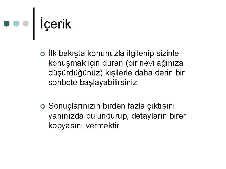 İçerik ¢ İlk bakışta konunuzla ilgilenip sizinle konuşmak için duran (bir nevi ağınıza düşürdüğünüz) İçerik ¢ İlk bakışta konunuzla ilgilenip sizinle konuşmak için duran (bir nevi ağınıza düşürdüğünüz)