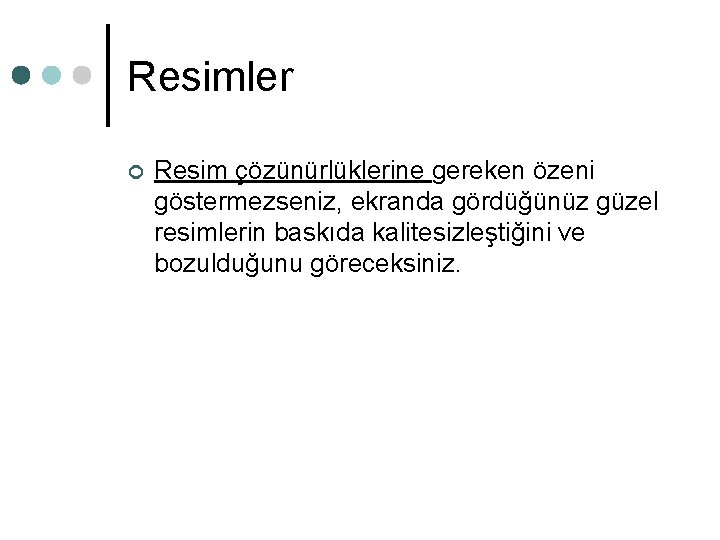 Resimler ¢ Resim çözünürlüklerine gereken özeni göstermezseniz, ekranda gördüğünüz güzel resimlerin baskıda kalitesizleştiğini ve Resimler ¢ Resim çözünürlüklerine gereken özeni göstermezseniz, ekranda gördüğünüz güzel resimlerin baskıda kalitesizleştiğini ve