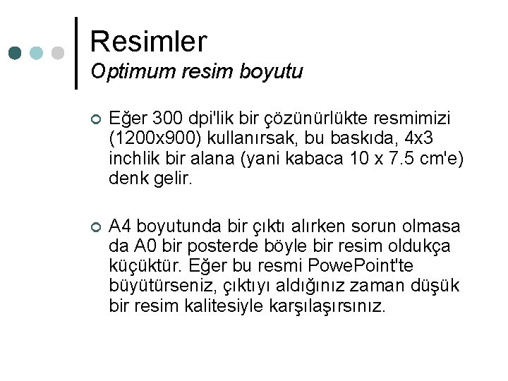 Resimler Optimum resim boyutu ¢ Eğer 300 dpi'lik bir çözünürlükte resmimizi (1200 x 900) Resimler Optimum resim boyutu ¢ Eğer 300 dpi'lik bir çözünürlükte resmimizi (1200 x 900)
