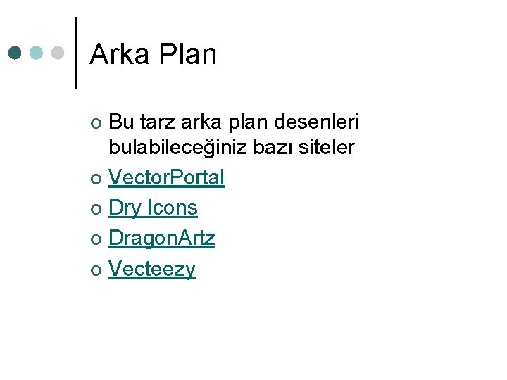 Arka Plan Bu tarz arka plan desenleri bulabileceğiniz bazı siteler ¢ Vector. Portal ¢ Arka Plan Bu tarz arka plan desenleri bulabileceğiniz bazı siteler ¢ Vector. Portal ¢
