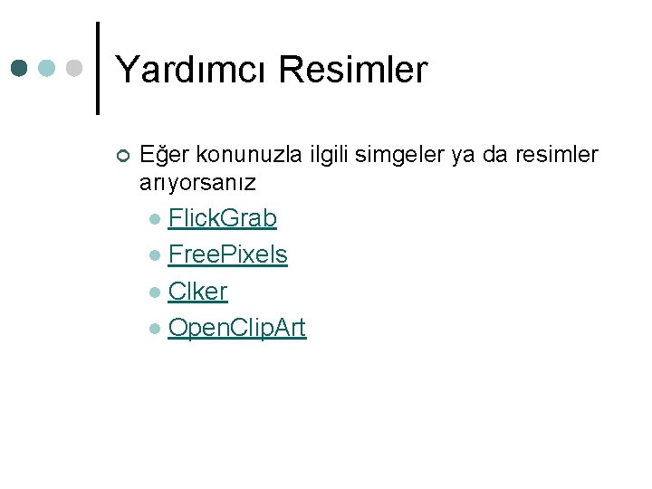 Yardımcı Resimler ¢ Eğer konunuzla ilgili simgeler ya da resimler arıyorsanız Flick. Grab l Yardımcı Resimler ¢ Eğer konunuzla ilgili simgeler ya da resimler arıyorsanız Flick. Grab l