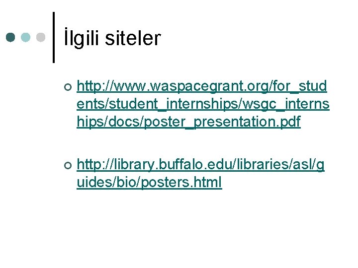 İlgili siteler ¢ http: //www. waspacegrant. org/for_stud ents/student_internships/wsgc_interns hips/docs/poster_presentation. pdf ¢ http: //library. buffalo. İlgili siteler ¢ http: //www. waspacegrant. org/for_stud ents/student_internships/wsgc_interns hips/docs/poster_presentation. pdf ¢ http: //library. buffalo.