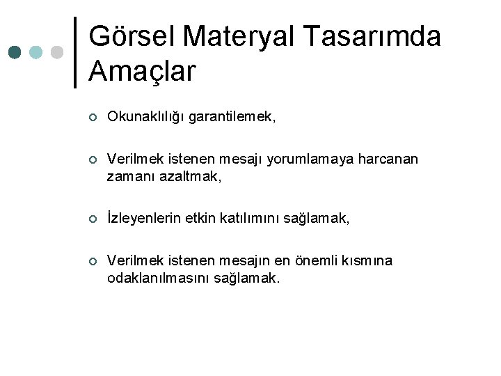 Görsel Materyal Tasarımda Amaçlar ¢ Okunaklılığı garantilemek, ¢ Verilmek istenen mesajı yorumlamaya harcanan zamanı Görsel Materyal Tasarımda Amaçlar ¢ Okunaklılığı garantilemek, ¢ Verilmek istenen mesajı yorumlamaya harcanan zamanı