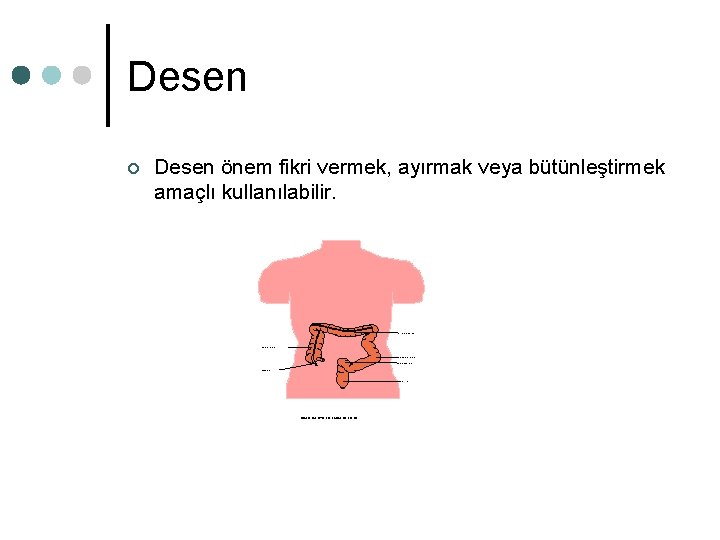 Desen ¢ Desen önem fikri vermek, ayırmak veya bütünleştirmek amaçlı kullanılabilir. Transverse colon Ascending Desen ¢ Desen önem fikri vermek, ayırmak veya bütünleştirmek amaçlı kullanılabilir. Transverse colon Ascending