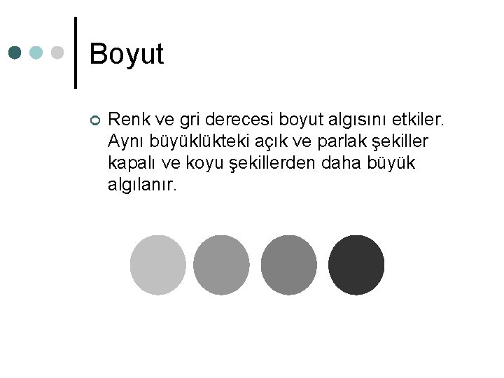 Boyut ¢ Renk ve gri derecesi boyut algısını etkiler. Aynı büyüklükteki açık ve parlak Boyut ¢ Renk ve gri derecesi boyut algısını etkiler. Aynı büyüklükteki açık ve parlak