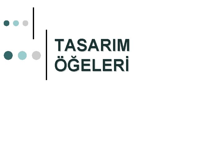 TASARIM ÖĞELERİ TASARIM ÖĞELERİ