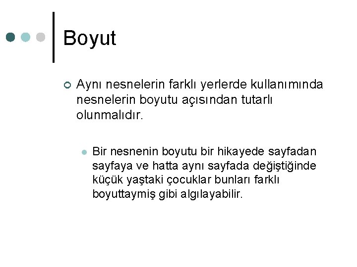 Boyut ¢ Aynı nesnelerin farklı yerlerde kullanımında nesnelerin boyutu açısından tutarlı olunmalıdır. l Bir Boyut ¢ Aynı nesnelerin farklı yerlerde kullanımında nesnelerin boyutu açısından tutarlı olunmalıdır. l Bir