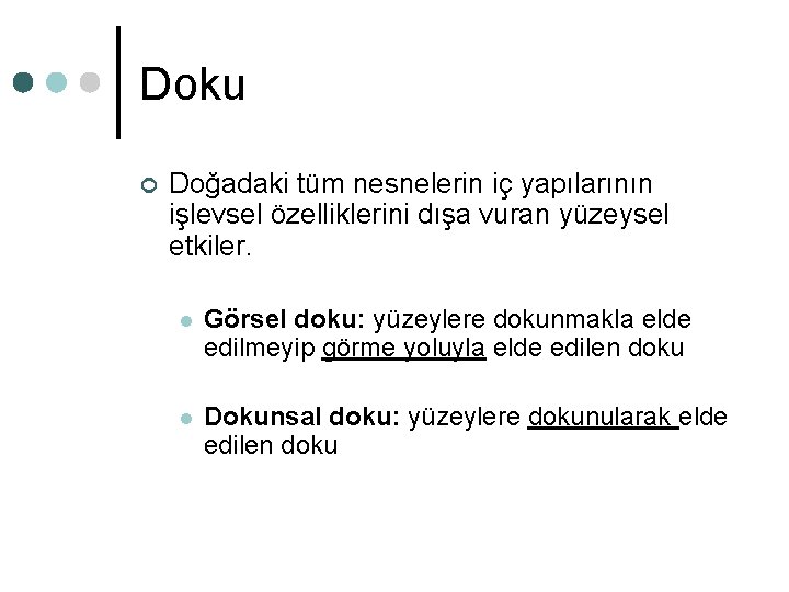 Doku ¢ Doğadaki tüm nesnelerin iç yapılarının işlevsel özelliklerini dışa vuran yüzeysel etkiler. l Doku ¢ Doğadaki tüm nesnelerin iç yapılarının işlevsel özelliklerini dışa vuran yüzeysel etkiler. l