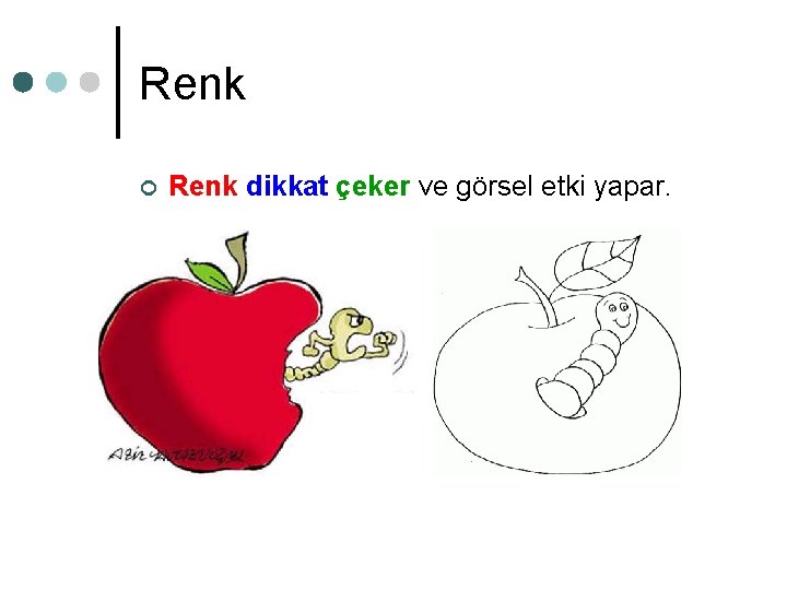 Renk ¢ Renk dikkat çeker ve görsel etki yapar. Renk ¢ Renk dikkat çeker ve görsel etki yapar.