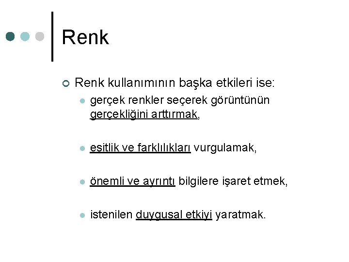 Renk ¢ Renk kullanımının başka etkileri ise: l gerçek renkler seçerek görüntünün gerçekliğini arttırmak, Renk ¢ Renk kullanımının başka etkileri ise: l gerçek renkler seçerek görüntünün gerçekliğini arttırmak,