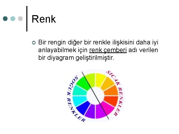 Renk ¢ Bir rengin diğer bir renkle ilişkisini daha iyi anlayabilmek için renk çemberi Renk ¢ Bir rengin diğer bir renkle ilişkisini daha iyi anlayabilmek için renk çemberi