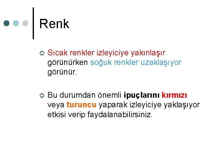 Renk ¢ Sıcak renkler izleyiciye yakınlaşır görünürken soğuk renkler uzaklaşıyor görünür. ¢ Bu durumdan Renk ¢ Sıcak renkler izleyiciye yakınlaşır görünürken soğuk renkler uzaklaşıyor görünür. ¢ Bu durumdan