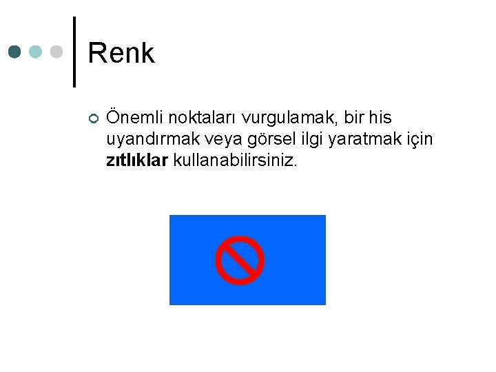 Renk ¢ Önemli noktaları vurgulamak, bir his uyandırmak veya görsel ilgi yaratmak için zıtlıklar Renk ¢ Önemli noktaları vurgulamak, bir his uyandırmak veya görsel ilgi yaratmak için zıtlıklar