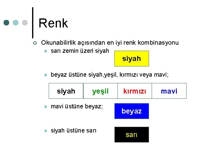 Renk ¢ Okunabilirlik açısından en iyi renk kombinasyonu l sarı zemin üzeri siyah l Renk ¢ Okunabilirlik açısından en iyi renk kombinasyonu l sarı zemin üzeri siyah l