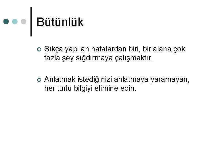 Bütünlük ¢ Sıkça yapılan hatalardan biri, bir alana çok fazla şey sığdırmaya çalışmaktır. ¢ Bütünlük ¢ Sıkça yapılan hatalardan biri, bir alana çok fazla şey sığdırmaya çalışmaktır. ¢