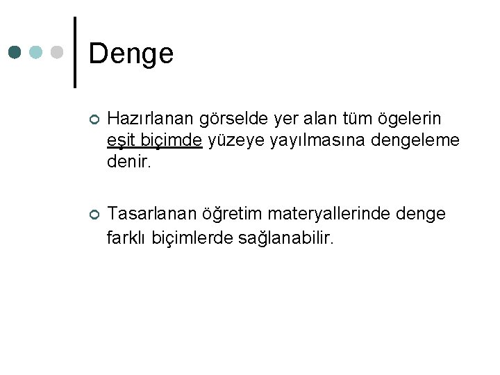 Denge ¢ Hazırlanan görselde yer alan tüm ögelerin eşit biçimde yüzeye yayılmasına dengeleme denir. Denge ¢ Hazırlanan görselde yer alan tüm ögelerin eşit biçimde yüzeye yayılmasına dengeleme denir.