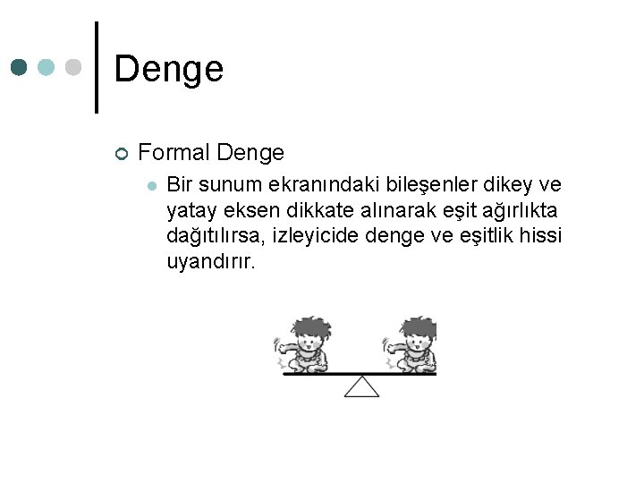 Denge ¢ Formal Denge l Bir sunum ekranındaki bileşenler dikey ve yatay eksen dikkate Denge ¢ Formal Denge l Bir sunum ekranındaki bileşenler dikey ve yatay eksen dikkate
