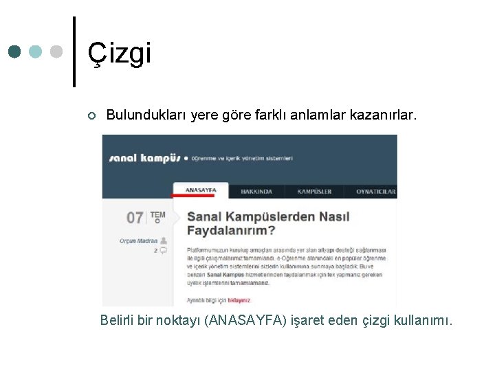 Çizgi ¢ Bulundukları yere göre farklı anlamlar kazanırlar. Belirli bir noktayı (ANASAYFA) işaret eden Çizgi ¢ Bulundukları yere göre farklı anlamlar kazanırlar. Belirli bir noktayı (ANASAYFA) işaret eden
