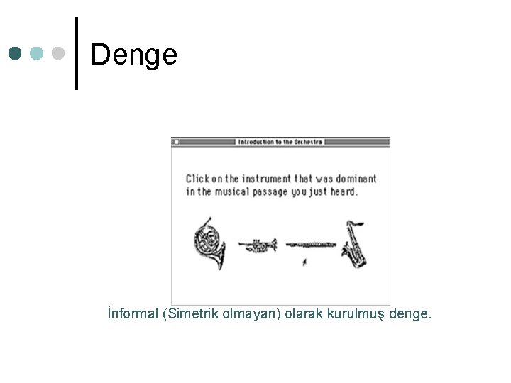 Denge İnformal (Simetrik olmayan) olarak kurulmuş denge. Denge İnformal (Simetrik olmayan) olarak kurulmuş denge.