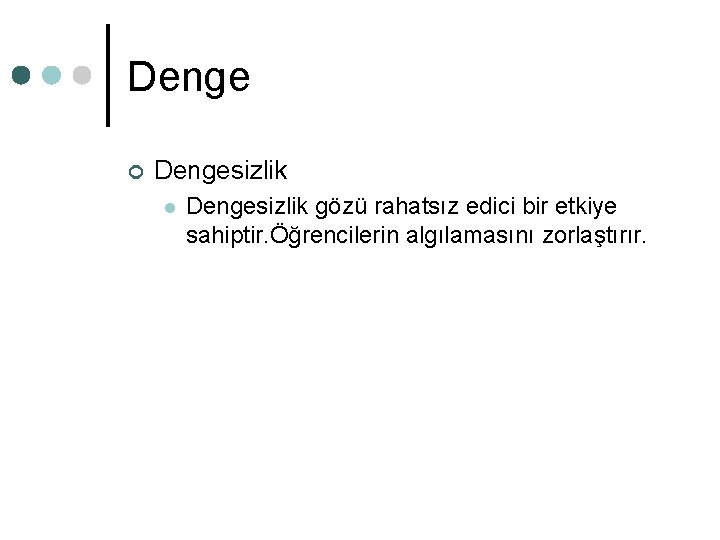 Denge ¢ Dengesizlik l Dengesizlik gözü rahatsız edici bir etkiye sahiptir. Öğrencilerin algılamasını zorlaştırır. Denge ¢ Dengesizlik l Dengesizlik gözü rahatsız edici bir etkiye sahiptir. Öğrencilerin algılamasını zorlaştırır.