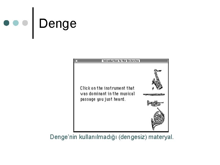 Denge’nin kullanılmadığı (dengesiz) materyal. Denge’nin kullanılmadığı (dengesiz) materyal.