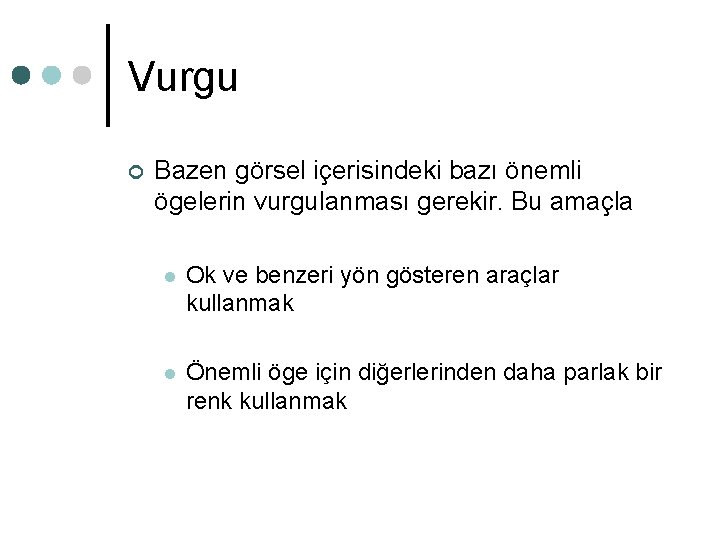 Vurgu ¢ Bazen görsel içerisindeki bazı önemli ögelerin vurgulanması gerekir. Bu amaçla l Ok Vurgu ¢ Bazen görsel içerisindeki bazı önemli ögelerin vurgulanması gerekir. Bu amaçla l Ok