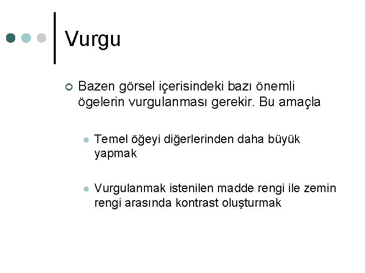 Vurgu ¢ Bazen görsel içerisindeki bazı önemli ögelerin vurgulanması gerekir. Bu amaçla l Temel Vurgu ¢ Bazen görsel içerisindeki bazı önemli ögelerin vurgulanması gerekir. Bu amaçla l Temel