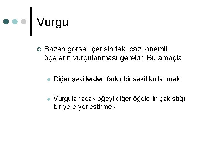 Vurgu ¢ Bazen görsel içerisindeki bazı önemli ögelerin vurgulanması gerekir. Bu amaçla l Diğer Vurgu ¢ Bazen görsel içerisindeki bazı önemli ögelerin vurgulanması gerekir. Bu amaçla l Diğer